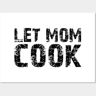 let mom cook Posters and Art